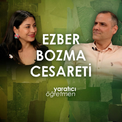 Ezber Bozma Cesareti | Öğretmenin Yaratıcılık Yolculuğu – Bölüm 3
