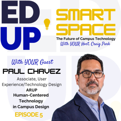 Episode 5 - Human-Centered Technology in Campus Design - A Conversation with Paul Chavez