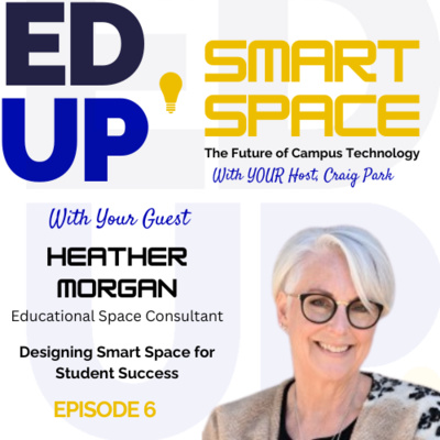 Episode 6 - Designing Smart Space for Student Success - A Conversation with Heather Morgan