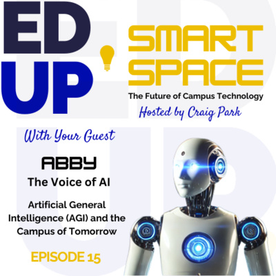 Episode 15 - Artificial General Intelligence and the Campus of the Future - Part I
