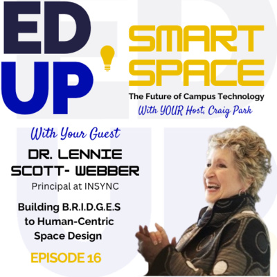 Episode 16 - Building B.R.I.D.G.E.S. to Human-Centric Design - A Conversation with Dr. Lennie Scott-Webber