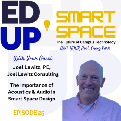 Episode 25 - Acoustics & Audio in Smart Space Design - A Conversation with Joel Lewitz, PE