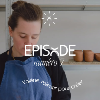 #7 Valérie, Le succès de ralentir pour créer 