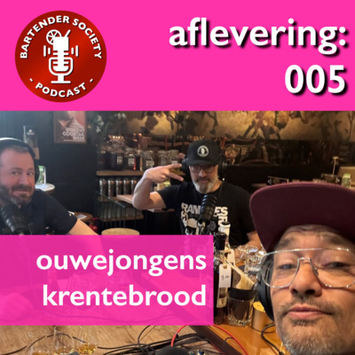 Bartender Society Podcast - Aflevering 005: OUWEJONGENS KRENTEBROOD