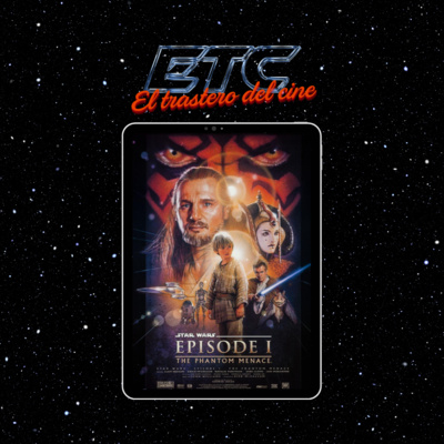 🎙️ El Trastero del Cine #4 - Star Wars: La Amenaza Fantasma🎬✨