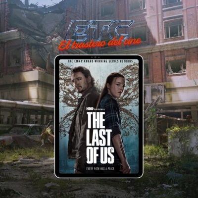🎙️ El Trastero del Cine #13 - The Last Of Us 🧟‍♀️🧟‍♂️