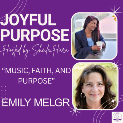 Music, Faith and Purpose: Season 2 Episode 4 Joyful Purpose Podcast