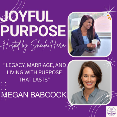 Legacy, marriage, & purpose that lasts: Season 2 Episode 10 Joyful Purpose