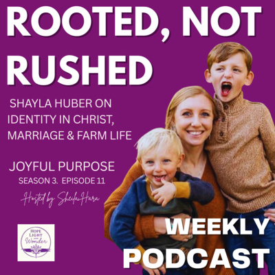 Rooted, Not Rushed | Shayla Huber on Identity in Christ, Marriage & Farm Life S3 Ep11