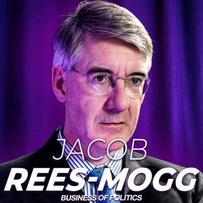 Jacob Rees-Mogg, Fmr Leader of the House of Commons: How to Fix Britain & Why the NHS is Broken