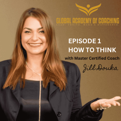 Episode 1: How to Think by Jill Douka MBA, MCC 