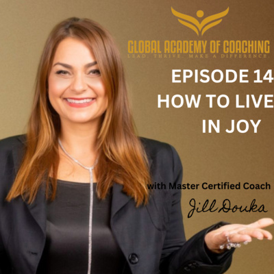 Episode 14: How to Live in Joy by Jill Douka MBA, MCC 