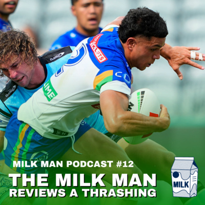 THE SHOW ABOUT NOTHING. The Milk Man Podcast Review Show, Trial Game 2 Loss vs Cronulla.