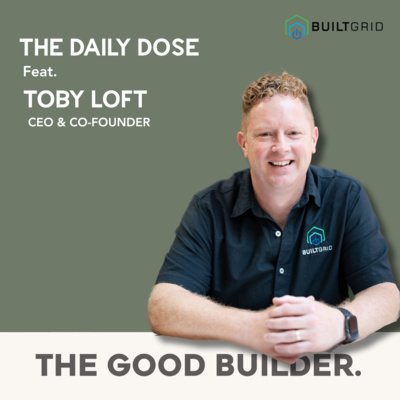 The Daily Dose | Special Guest Toby Loft From BuiltGrid | Fixing the Industry’s Bottlenecks with BuiltGrid