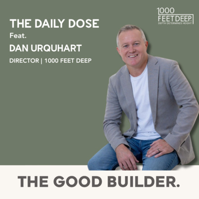 The Daily Dose | Let's Talk Leadership & Culture With Legend Dan Urquhart From 1000 Feet Deep