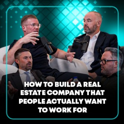 How to Build a Real Estate Company That People Actually Want to Work For
