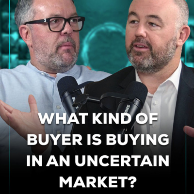  What Kind of Buyer Is Buying in an Uncertain Market?
