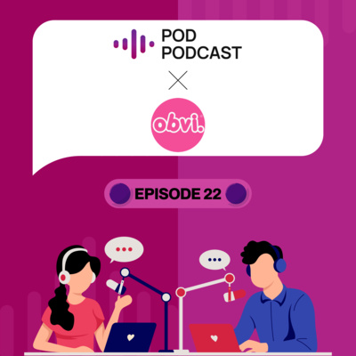 Pod Podcast Ep 22 - Obvi