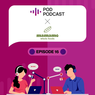 Pod Podcast Ep 16 - Mamame