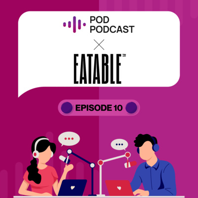 Pod Podcast Ep 10 - Eatable