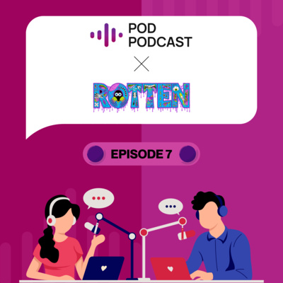 Pod Podcast Ep 7 - Rotten