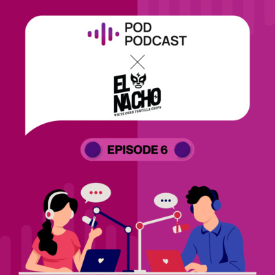 Pod Podcast Ep 6 - El Nacho