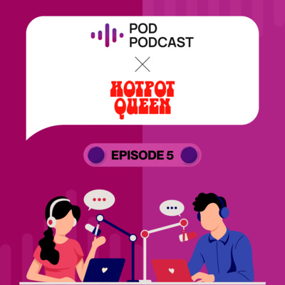 Pod Podcast Ep 5 - Hotpot Queen