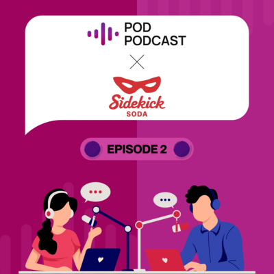 Pod Podcast Ep 2 - Sidekick Soda