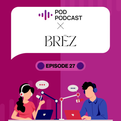 Pod Podcast Ep 27 - BRĒZ