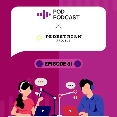 Pod Podcast Ep 32 - Pedestrian Project