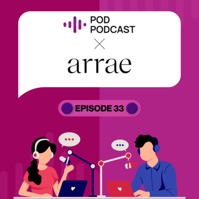 Pod Podcast Ep33 - Arrae