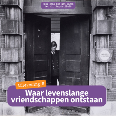 Aflevering 6: waar levenslange vriendschappen ontstaan