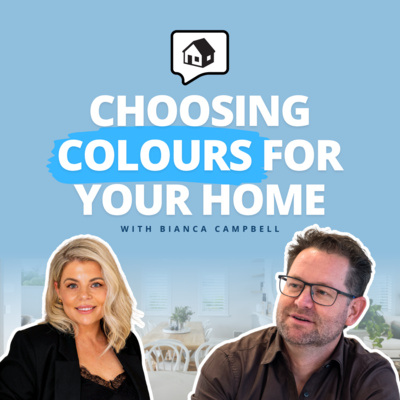 Interior Design: Choosing the Right Colours for Your Home – Bianca Campbell | Home Building Podcast