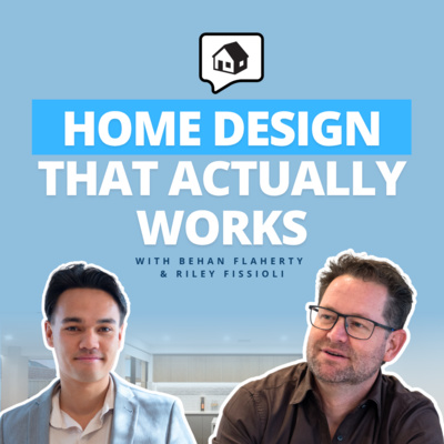 Home Design: Where To Start Your Build Or Renovation - Riley Fissioli | Home Building Podcast