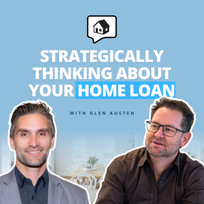 Home Finance: How To Be Strategic With You're Home Loan - Glen Austen
