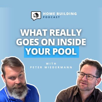 Swimming Pools: The Truth About Pools (and What You Need To Know) - Peter Weirderman | Home Building Podcast