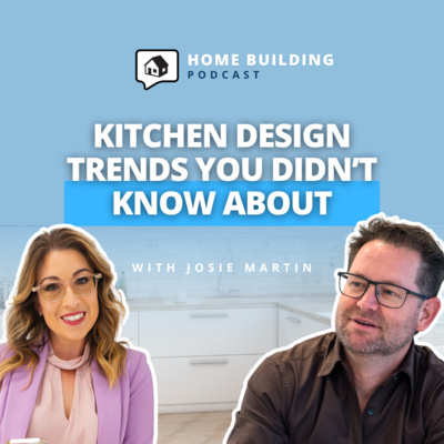 Kitchen Design: Kitchen Design Rules That Actually Work - Josie Martin | Home Building Podcast