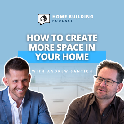 Design Secrets: How to Make Your Home Feel Bigger - Andrew Santich | Home Building Podcast