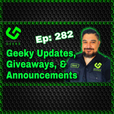 Ep #282: Geeky News and Announcements!