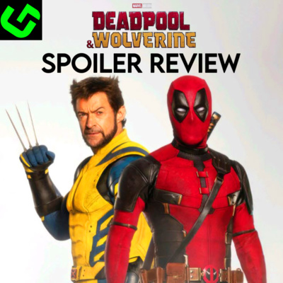 Ep #292: The Deadpool and Wolverine Spoiler Review!