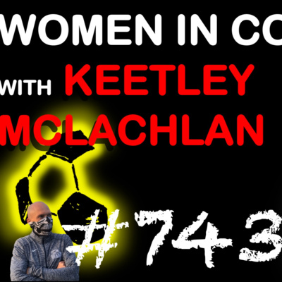 🚺💪🏻 Get Inspired by Keetley McLachlan's Insights on Women in Coaching | E743