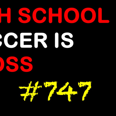 High School Soccer is Gross Episode 747