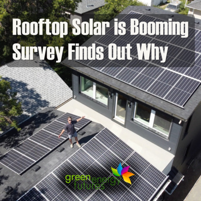 422. Rooftop Solar is Booming – A Survey Finds Out Why People are Going Solar