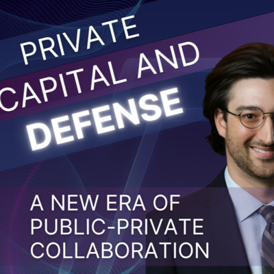 Private capital in the U.S. defense industrial base - a new era of public-private collaboration
