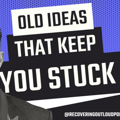 Old Ideas: How to Uncover, Discover & Discard What's Keeping You Stuck