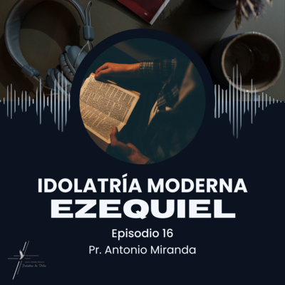EZEQUIEL (Idolatría Moderna)