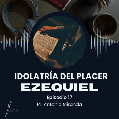 EZEQUIEL: (IDOLATRÍA EL PLACER)