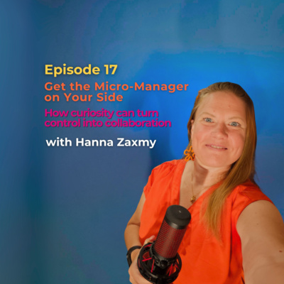 Get the Micro-Manager on Your Side - How curiosity can turn control into collaboration