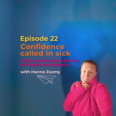 Confidence called in sick today – I don’t want to, don’t know how to, no chance to…