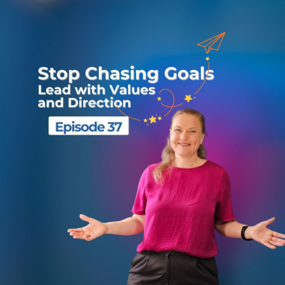 Stop Chasing Goals — Lead with Values and Direction